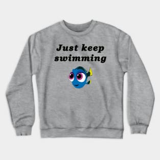 Just keep swimming finding nemo Crewneck Sweatshirt